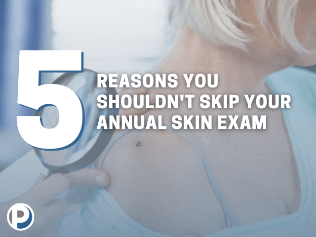 5 Reasons NOT to Skip Your Annual Skin Exam